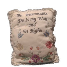 Load image into Gallery viewer, "Be Reasonable Do It My Way And Be Right" Handmade Pillow Embroidered 16"x12"