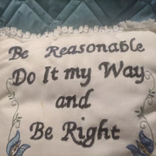 Load image into Gallery viewer, "Be Reasonable Do It My Way And Be Right" Handmade Pillow Embroidered 16"x12"