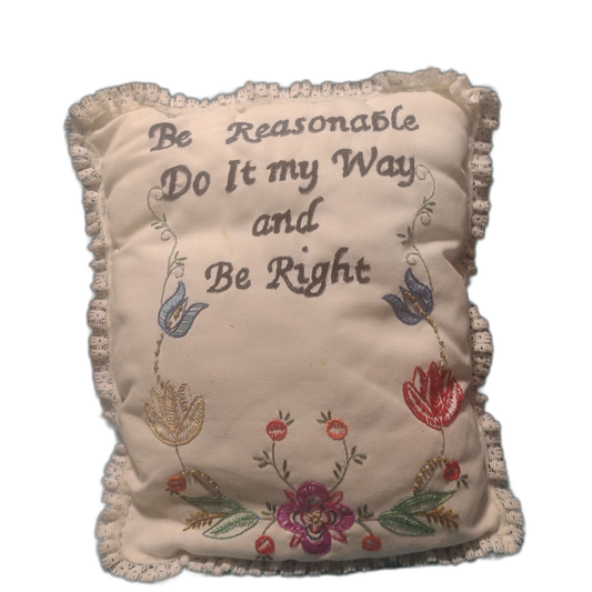 "Be Reasonable Do It My Way And Be Right" Handmade Pillow Embroidered 16"x12"