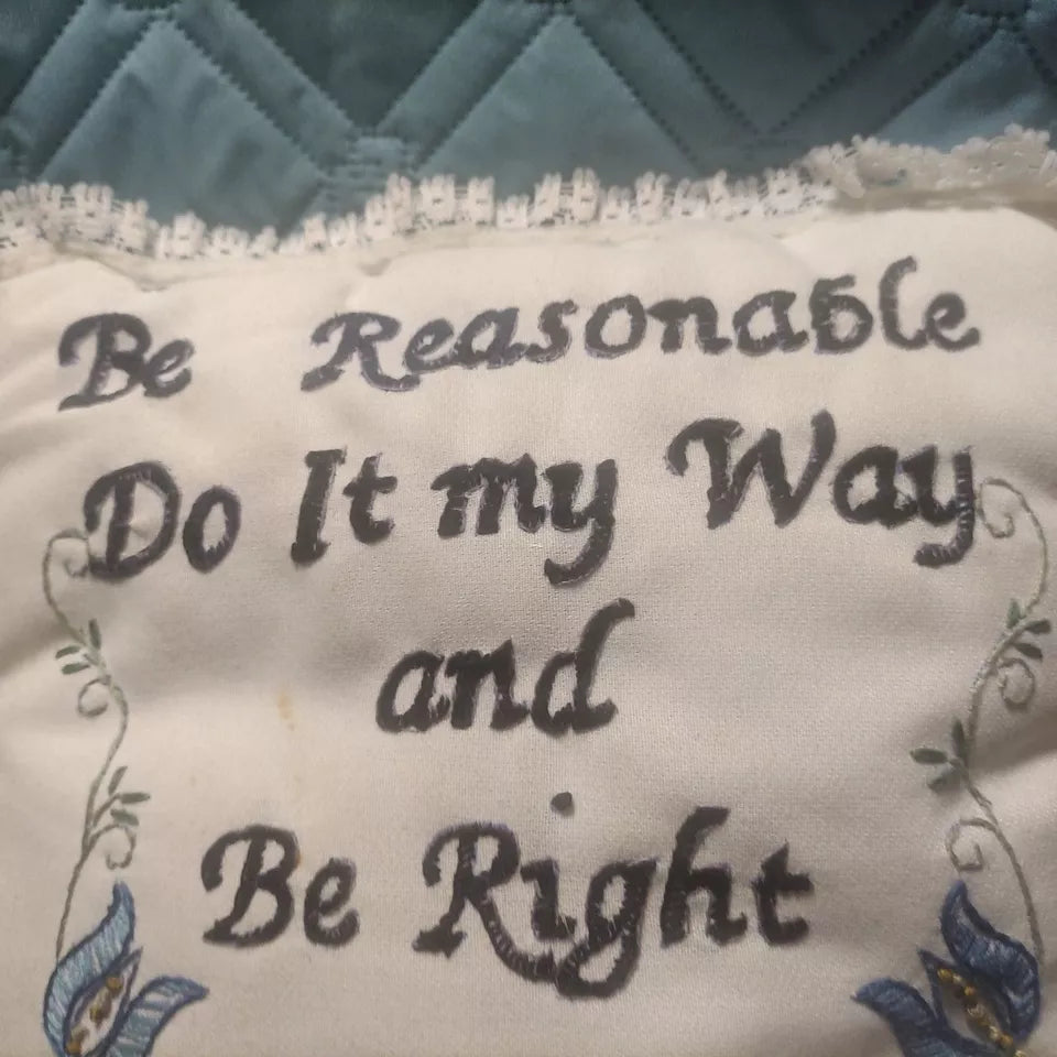 "Be Reasonable Do It My Way And Be Right" Handmade Pillow Embroidered 16"x12"