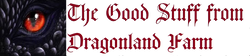 The Good Stuff from Dragonland Farm